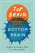 Top Brain Bottom Brain Surprising Insights Into How You Think