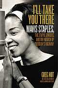 Ill Take You There Mavis Staples the Staple Singers & the March Up Freedoms Highway