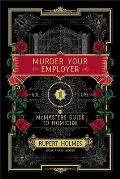 Murder Your Employer: The McMaster's Guide to Homicide