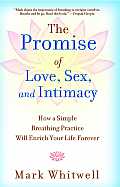 Promise of Love, Sex, and Intimacy: How a Simple Breathing Practice Will Enrich Your Life Forever