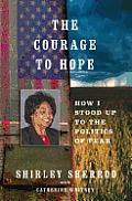 Courage to Hope How I Stood Up to the Politics of Fear