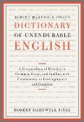 Robert Hartwell Fiskes Dictionary of Unendurable English A Compendium of Mistakes in Grammar Usage & Spelling with Commentary on Lexicographers
