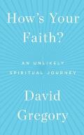 Hows Your Faith An Unlikely Spiritual Journey