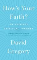 Hows Your Faith An Unlikely Spiritual Journey
