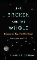 Broken & the Whole Discovering Joy After Heartbreak