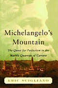 Michelangelo's Mountain: The Quest for Perfection in the Marble Quarries of