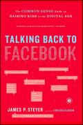 Talking Back to Facebook The Common Sense Guide to Raising Kids in the Digital Age