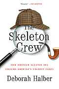 Skeleton Crew How Amateur Sleuths Are Solving Americas Coldest Cases