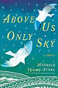 Above Us Only Sky A Novel