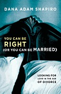 You Can Be Right or You Can Be Married Looking for Love in the Age of Divorce