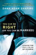 You Can Be Right or You Can Be Married Looking for Love in the Age of Divorce