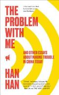Problem with Me & Other Essays about Making Trouble in China Today
