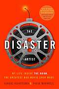 Disaster Artist My Life Inside the Room the Greatest Bad Movie Ever Made