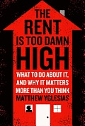 The Rent Is Too Damn High: What to Do about It, and Why It Matters More than You Think