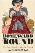 Homeward Bound: Why Women Are Embracing the New Domesticity