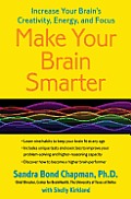 Make Your Brain Smarter Longer Taking Control of Your Brain to Improve Your Creativity Focus Productivity Reasoning & Thinking Power