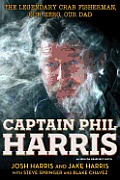 Captain Phil Harris The Legendary Crab Fisherman Our Hero Our Dad