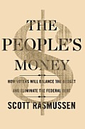 Peoples Money How Voters Will Balance The Budget & Eliminate The Federal Debt