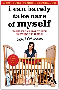 I Can Barely Take Care of Myself Tales from a Happy Life Without Kids