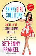 Skinnygirl Solutions: Your Straight-Up Guide to Home, Health, Family, Career, Style, and Sex