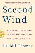 Second Wind Navigating the Passage to a Slower Deeper & More Connected Life