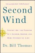 Second Wind Navigating the Passage to a Slower Deeper & More Connected Life