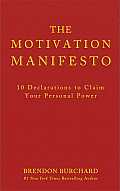 The Motivation Manifesto: 10 Declarations to Claim Your Personal Power