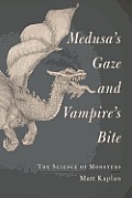 Medusas Gaze & Vampires Bite The Science of Monsters