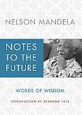 Notes to the Future Words of Wisdom from Nelson Mandela