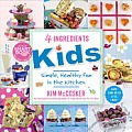 4 Ingredients Kids Hundreds of New & Imaginative Recipes Your Kids Will Love