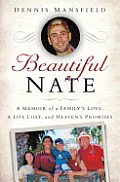 Beautiful Nate A Memoir of a Familys Love a Life Lost & Eternal Promises