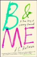 B & Me A True Story of Literary Arousal