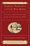 Harvey Penicks Little Red Book: Lessons and Teachings from a Lifetime in Golf