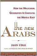 New Arabs How the Wired & Global Youth of the Middle East Is Transforming It
