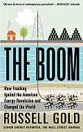 Boom How Fracking Ignited the American Energy Revolution & Changed the World