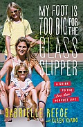 My Foot Is Too Big for the Glass Slipper A Modern Guide to the Less Than Perfect Life