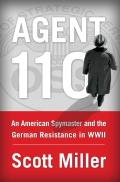 Agent 110 An American Spymaster & the German Resistance in WWII