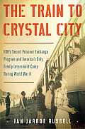 Train to Crystal City FDRs Secret Prisoner Exchange Program & Americas Only Family Internment Camp During World War II