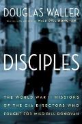 Disciples The World War II Stories of Four CIA Directors