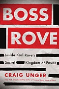 Boss Rove Inside Karl Roves Secret Kingdom of Power