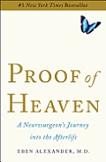 Proof of Heaven A Neurosurgeons Near Death Experience & Journey Into the Afterlife