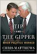 Tip & the Gipper When Politics Worked