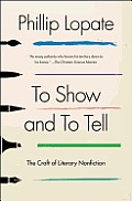 To Show & to Tell The Craft of Literary Nonfiction