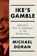 Ikes Gamble Americas Rise to Dominance in the Middle East