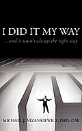 I Did It My Way: ...and it wasn't always the right way
