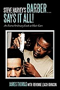 Steve Harvey's Barber . . . Says It All!: An Extra Ordinary Look at Hair Care