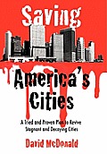 Saving America's Cities: A Tried and Proven Plan to Revive Stagnant and Decaying Cities