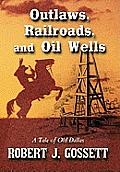 Outlaws, Railroads, and Oil Wells: A Tale of Old Dallas