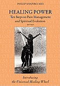 Healing Power Ten Steps to Pain Management & Spiritual Evolution Revised