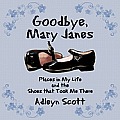 Goodbye, Mary Janes: Places in My Life and the Shoes That Took Me There